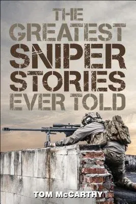 The Greatest Sniper Stories Ever Told