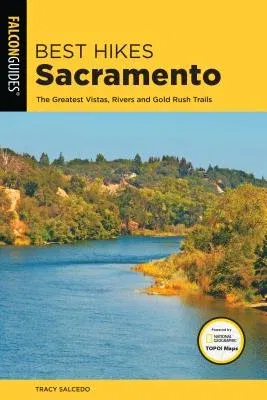 Best Hikes Sacramento: The Greatest Vistas, Rivers, and Gold Rush Trails