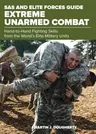 SAS and Elite Forces Guide Extreme Unarmed Combat: Hand-To-Hand Fighting Skills from the World's Elite Military Units