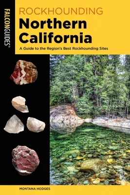 Rockhounding Northern California: A Guide to the Region's Best Rockhounding Sites