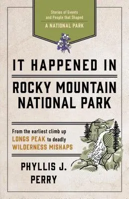 It Happened in Rocky Mountain National Park: Stories of Events and People That Shaped a National Park