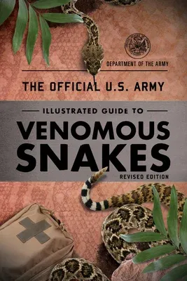 The Official U.S. Army Illustrated Guide to Venomous Snakes (Revised)