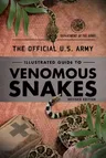 The Official U.S. Army Illustrated Guide to Venomous Snakes (Revised)