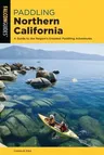 Paddling Northern California: A Guide to the Region's Greatest Paddling Adventures