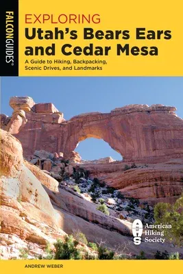 Exploring Utah's Bears Ears and Cedar Mesa: A Guide to Hiking, Backpacking, Scenic Drives, and Landmarks