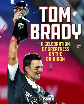 Tom Brady: A Celebration of Greatness on the Gridiron