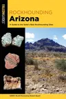 Rockhounding Arizona: A Guide to the State's Best Rockhounding Sites