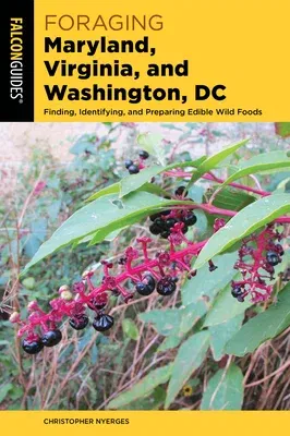 Foraging Maryland, Virginia, and Washington, DC: Finding, Identifying, and Preparing Edible Wild Foods