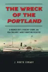 The Wreck of the Portland: A Doomed Ship, a Violent Storm, and New England's Worst Maritime Disaster