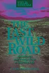 The Last Wild Road: Adventures and Essays from a Sporting Life