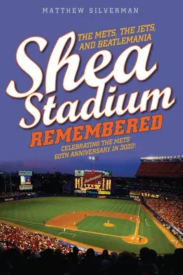 Shea Stadium Remembered: The Mets, the Jets, and Beatlemania