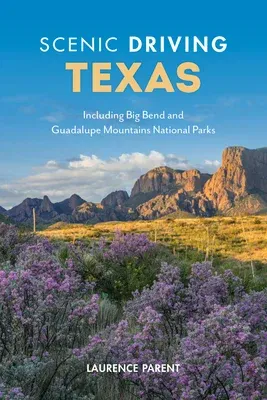 Scenic Driving Texas: Including Big Bend and Guadalupe Mountains National Parks