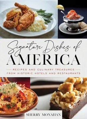 Signature Dishes of America: Recipes and Culinary Treasures from Historic Hotels and Restaurants