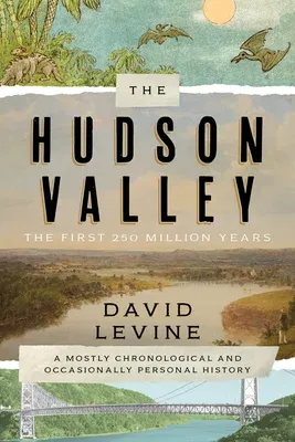 The Hudson Valley: The First 250 Million Years: A Mostly Chronological and Occasionally Personal History