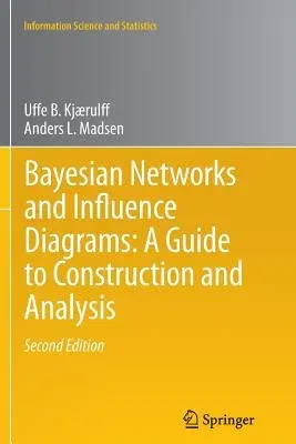 Bayesian Networks and Influence Diagrams: A Guide to Construction and Analysis (2013)