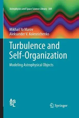 Turbulence and Self-Organization: Modeling Astrophysical Objects (2013)