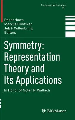 Symmetry: Representation Theory and Its Applications: In Honor of Nolan R. Wallach (2014)