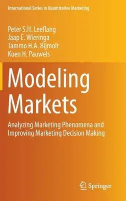 Modeling Markets: Analyzing Marketing Phenomena and Improving Marketing Decision Making (2015)