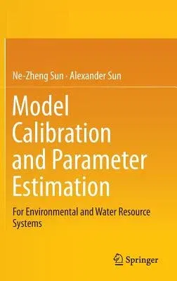 Model Calibration and Parameter Estimation: For Environmental and Water Resource Systems (2015)