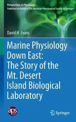 Marine Physiology Down East: The Story of the Mt. Desert Island Biological Laboratory (2015)