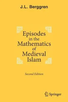 Episodes in the Mathematics of Medieval Islam (2016)