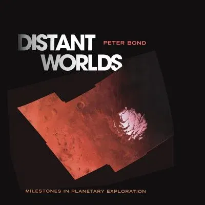 Distant Worlds: Milestones in Planetary Exploration (Softcover Reprint of the Original 1st 2007)