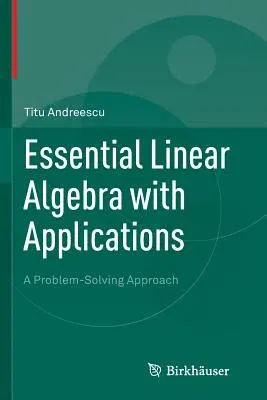 Essential Linear Algebra with Applications: A Problem-Solving Approach (Softcover Reprint of the Original 1st 2014)