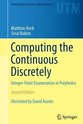 Computing the Continuous Discretely: Integer-Point Enumeration in Polyhedra (Softcover Reprint of the Original 2nd 2015)