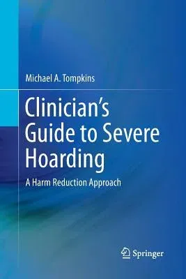 Clinician's Guide to Severe Hoarding: A Harm Reduction Approach (Softcover Reprint of the Original 1st 2015)