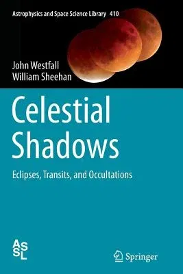 Celestial Shadows: Eclipses, Transits, and Occultations (Softcover Reprint of the Original 1st 2015)