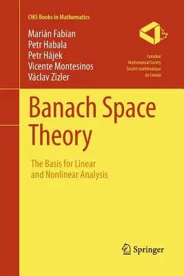 Banach Space Theory: The Basis for Linear and Nonlinear Analysis (Softcover Reprint of the Original 1st 2011)