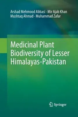 Medicinal Plant Biodiversity of Lesser Himalayas-Pakistan (Softcover Reprint of the Original 1st 2012)