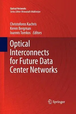 Optical Interconnects for Future Data Center Networks (Softcover Reprint of the Original 1st 2013)