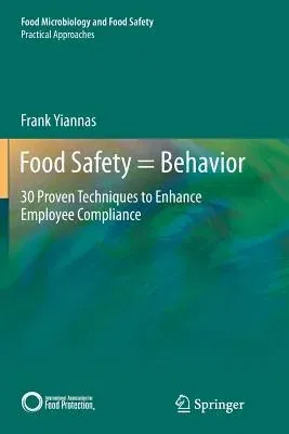 Food Safety = Behavior: 30 Proven Techniques to Enhance Employee Compliance (Softcover Reprint of the Original 1st 2015)