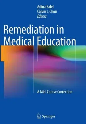 Remediation in Medical Education: A Mid-Course Correction (Softcover Reprint of the Original 1st 2014)