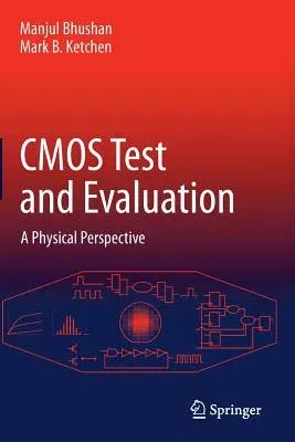 CMOS Test and Evaluation: A Physical Perspective (Softcover Reprint of the Original 1st 2015)