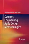 Systems Engineering Agile Design Methodologies (Softcover Reprint of the Original 1st 2013)