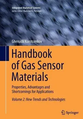 Handbook of Gas Sensor Materials: Properties, Advantages and Shortcomings for Applications Volume 2: New Trends and Technologies (Softcover Reprint of