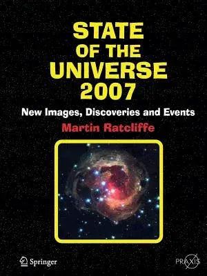 State of the Universe: New Images, Discoveries, and Events (Softcover Reprint of the Original 1st 2007)