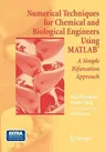 Numerical Techniques for Chemical and Biological Engineers Using Matlab(r): A Simple Bifurcation Approach (Softcover Reprint of the Original 1st 2007)