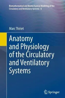 Anatomy and Physiology of the Circulatory and Ventilatory Systems (Softcover Reprint of the Original 1st 2014)