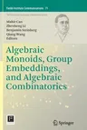 Algebraic Monoids, Group Embeddings, and Algebraic Combinatorics (Softcover Reprint of the Original 1st 2014)