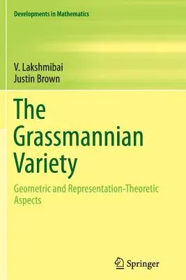 The Grassmannian Variety: Geometric and Representation-Theoretic Aspects (Softcover Reprint of the Original 1st 2015)