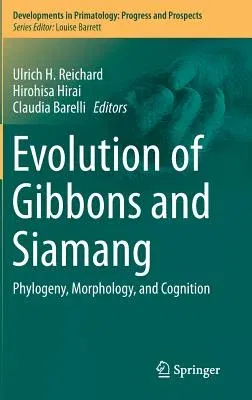 Evolution of Gibbons and Siamang: Phylogeny, Morphology, and Cognition (2016)