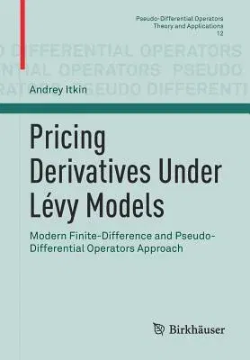 Pricing Derivatives Under Lévy Models: Modern Finite-Difference and Pseudo-Differential Operators Approach (2017)