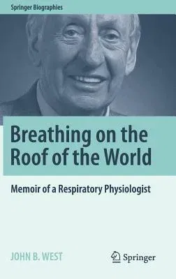 Breathing on the Roof of the World: Memoir of a Respiratory Physiologist (2017)