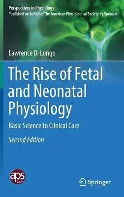 The Rise of Fetal and Neonatal Physiology: Basic Science to Clinical Care (2018)