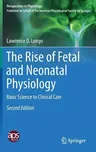 The Rise of Fetal and Neonatal Physiology: Basic Science to Clinical Care (2018)