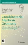 Combinatorial Algebraic Geometry: Selected Papers from the 2016 Apprenticeship Program (2017)