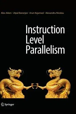 Instruction Level Parallelism (Softcover Reprint of the Original 1st 2016)